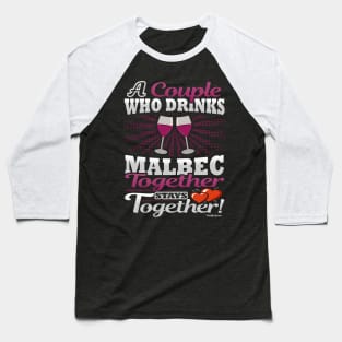 A Couple Who Drinks Malbec Together Stays Together Baseball T-Shirt